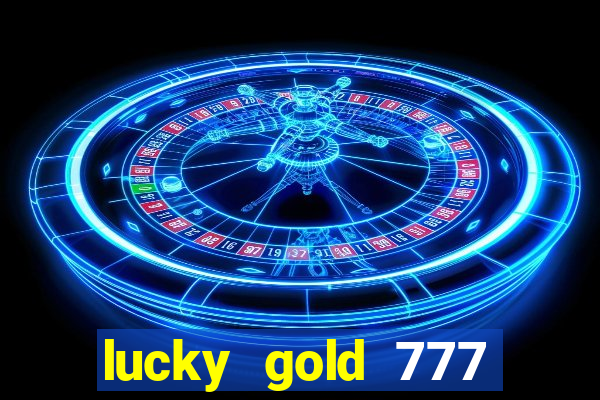 lucky gold 777 paga mesmo